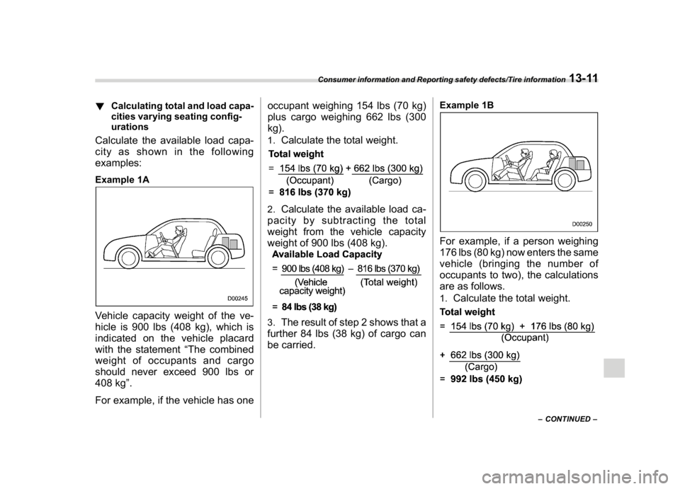 SUBARU WRX 2018 Owners Manual (583,1)
北米Model "A1700BE-B" EDITED: 2017/ 10/ 11
!Calculating total and load capa-
cities varying seating config-
urationsCalculate the available load capa-
city as shown in the following
examples SUBARU WRX 2018 Owners Manual (583,1)
北米Model "A1700BE-B" EDITED: 2017/ 10/ 11
!Calculating total and load capa-
cities varying seating config-
urationsCalculate the available load capa-
city as shown in the following
examples