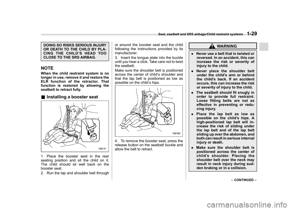 SUBARU WRX 2018 Workshop Manual (61,1)
北米Model "A1700BE-B" EDITED: 2017/ 10/ 11
DOING SO RISKS SERIOUS INJURY
OR DEATH TO THE CHILD BY PLA-
CING THE CHILD’SHEADTOO
CLOSE TO THE SRS AIRBAG.NOTEWhen the child restraint system is SUBARU WRX 2018 Workshop Manual (61,1)
北米Model "A1700BE-B" EDITED: 2017/ 10/ 11
DOING SO RISKS SERIOUS INJURY
OR DEATH TO THE CHILD BY PLA-
CING THE CHILD’SHEADTOO
CLOSE TO THE SRS AIRBAG.NOTEWhen the child restraint system is