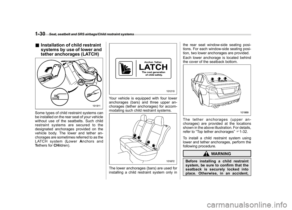 SUBARU WRX 2018 Repair Manual (62,1)
北米Model "A1700BE-B" EDITED: 2017/ 10/ 11
&Installation of child restraint
systems by use of lower and
tether anchorages (LATCH)Some types of child restraint systems can
be installed on the SUBARU WRX 2018 Repair Manual (62,1)
北米Model "A1700BE-B" EDITED: 2017/ 10/ 11
&Installation of child restraint
systems by use of lower and
tether anchorages (LATCH)Some types of child restraint systems can
be installed on the