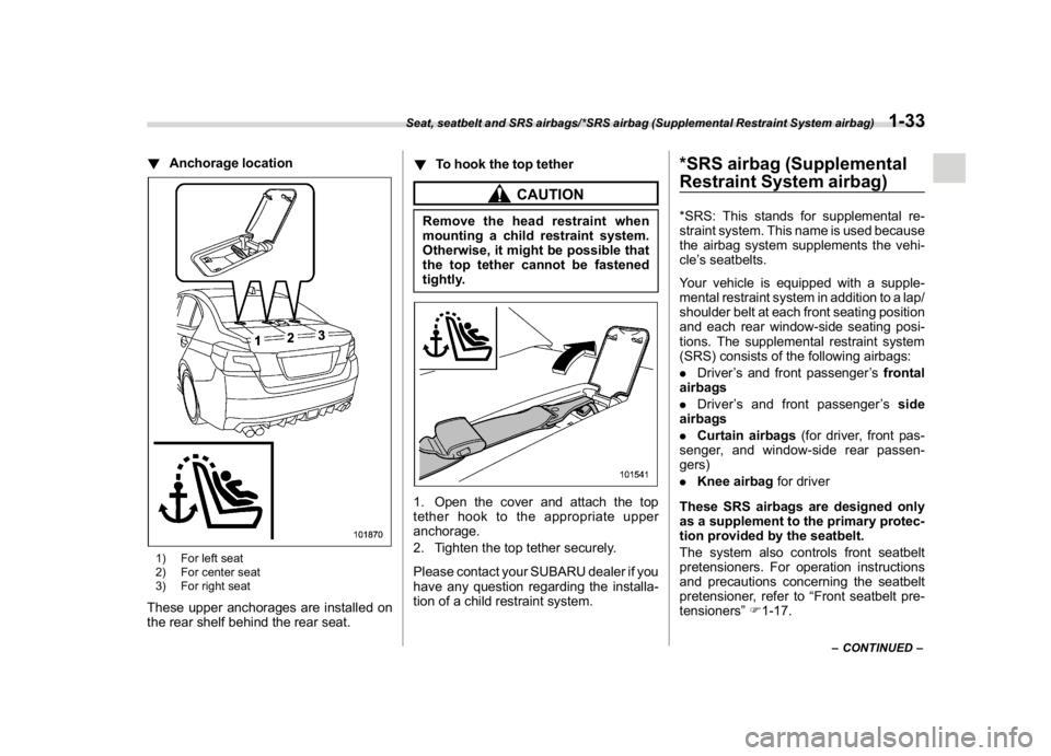 SUBARU WRX 2018 Service Manual (65,1)
北米Model "A1700BE-B" EDITED: 2017/ 10/ 11
!Anchorage location1) For left seat
2) For center seat
3) For right seatThese upper anchorages are installed on
the rear shelf behind the rear seat.