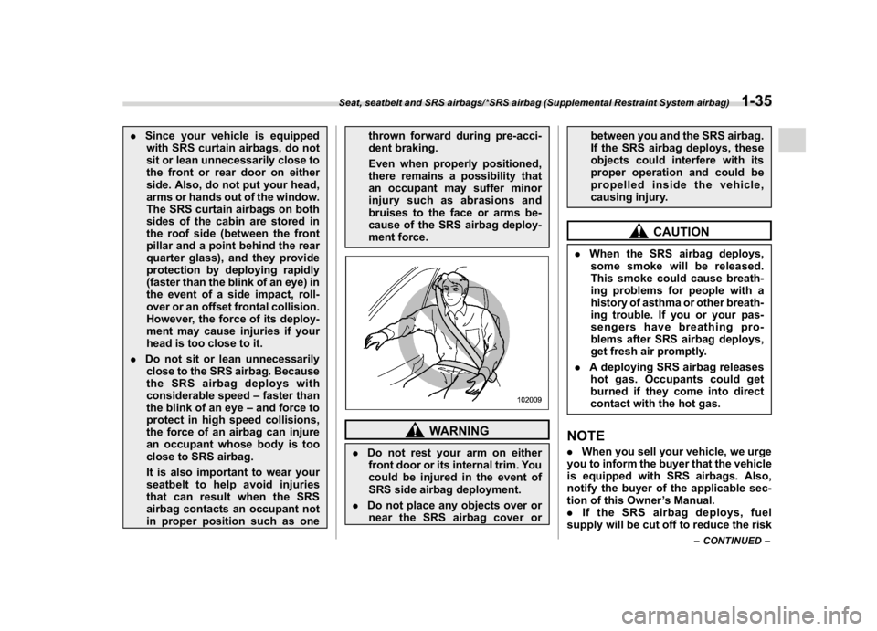 SUBARU WRX 2018 Service Manual (67,1)
北米Model "A1700BE-B" EDITED: 2017/ 10/ 11
.Since your vehicle is equipped
with SRS curtain airbags, do not
sit or lean unnecessarily close to
the front or rear door on either
side. Also, do 