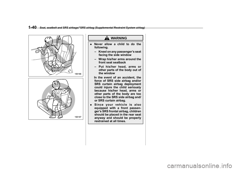 SUBARU WRX 2018 Service Manual (72,1)
北米Model "A1700BE-B" EDITED: 2017/ 10/ 11
WARNING
.Never allow a child to do the
following.
–Kneel on any passenger’s seat
facing the side window
–Wrap his/her arms around the
front se