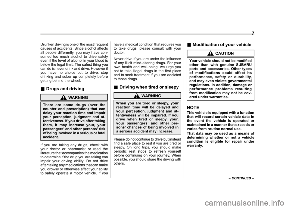 SUBARU WRX 2018  Owners Manual (9,1)
北米Model "A1700BE-B" EDITED: 2017/ 10/ 11
Drunken driving is one of the most frequent
causes of accidents. Since alcohol affects
all people differently, you may have con-
sumed too much alcoh