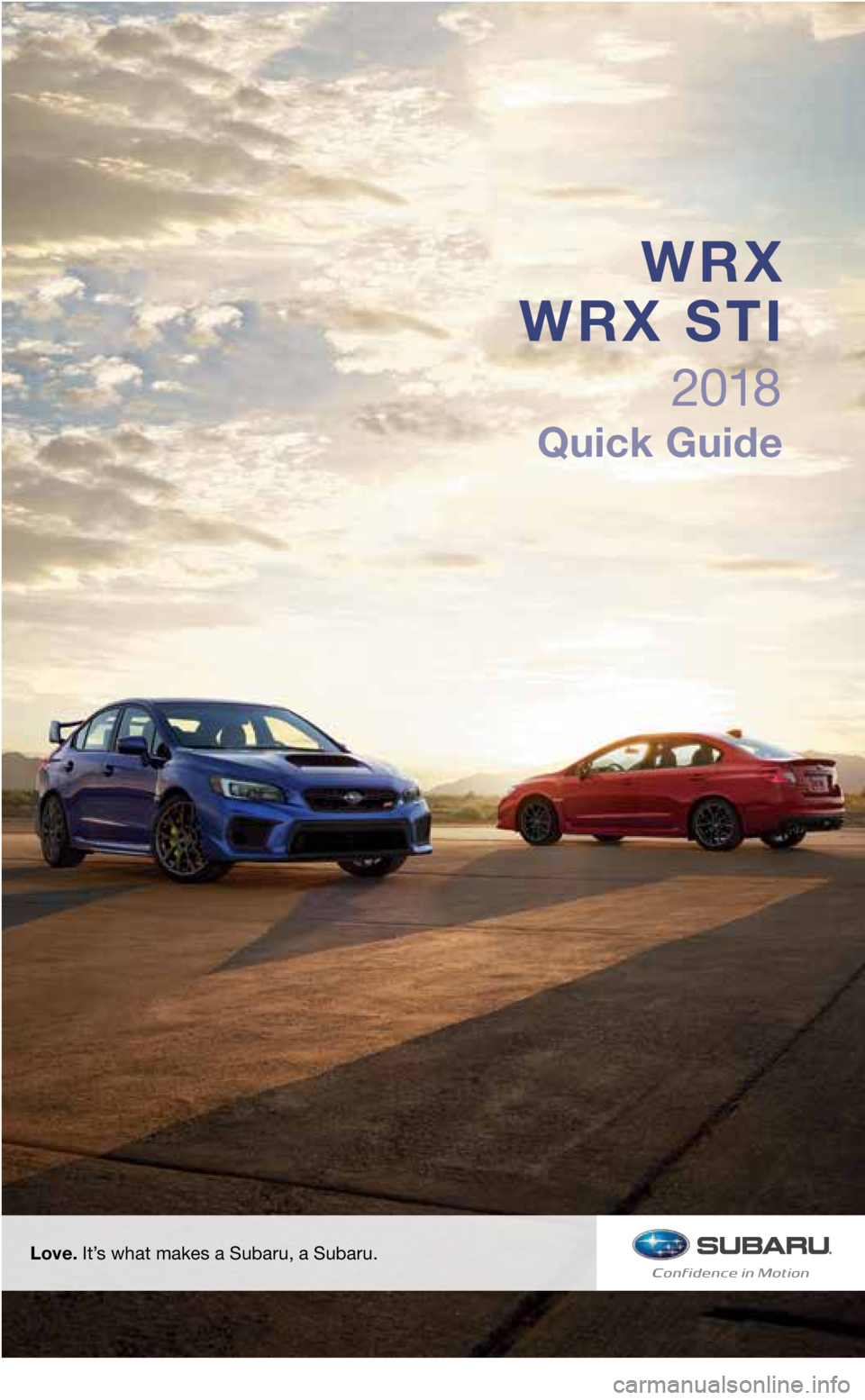 SUBARU WRX 2018  Quick Guide Love. It’s what makes a Subaru, a Subaru.
2018
Quick Guide
WRX 
WRX STI
3033672_18b_WRX_WRX_STI_QG_051617.indd   25/16/17   2:29 PM  