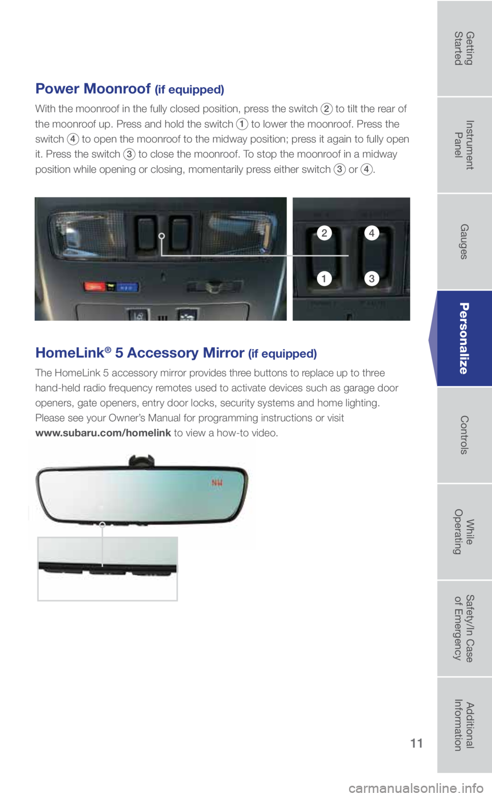 SUBARU WRX 2018 Quick Guide 11
Power Moonroof (if equipped)
With the moonroof in the fully closed position, press the switch 2 to tilt the rear of
the moonroof up. Press and hold the switch
1 to lower the moonroof. Press the
SUBARU WRX 2018 Quick Guide 11
Power Moonroof (if equipped)
With the moonroof in the fully closed position, press the switch 2 to tilt the rear of
the moonroof up. Press and hold the switch
1 to lower the moonroof. Press the