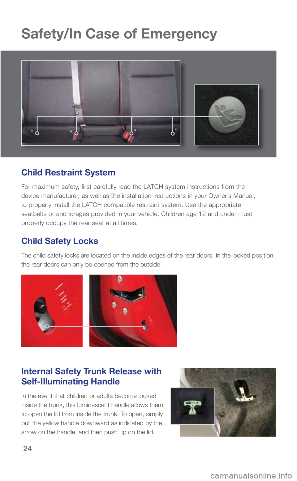 SUBARU WRX 2018 Quick Guide 24
Safety/In Case of Emergency
Child Restraint System
For maximum safety, first carefully read the LATCH system instructions from the
device manufacturer, as well as the installation instructions in SUBARU WRX 2018 Quick Guide 24
Safety/In Case of Emergency
Child Restraint System
For maximum safety, first carefully read the LATCH system instructions from the
device manufacturer, as well as the installation instructions in