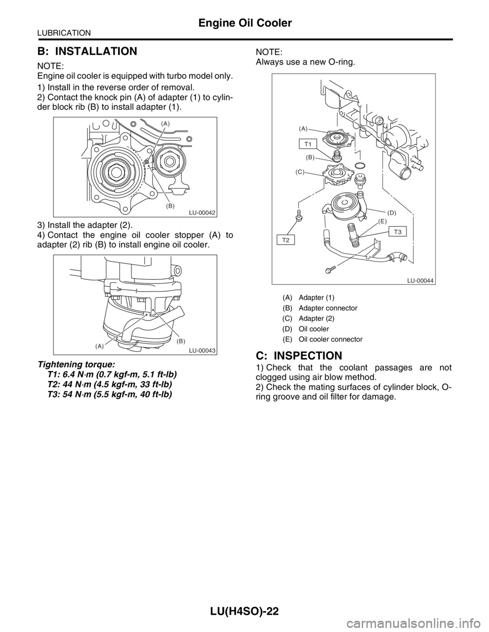 SUBARU FORESTER 2004  Service Repair Manual LU(H4SO)-22
LUBRICATION
Engine Oil Cooler
B: INSTALLATION
NOTE:
Engine oil cooler is equipped with turbo model only.
1) Install in the reverse order of removal.
2) Contact the knock pin (A) of adapter