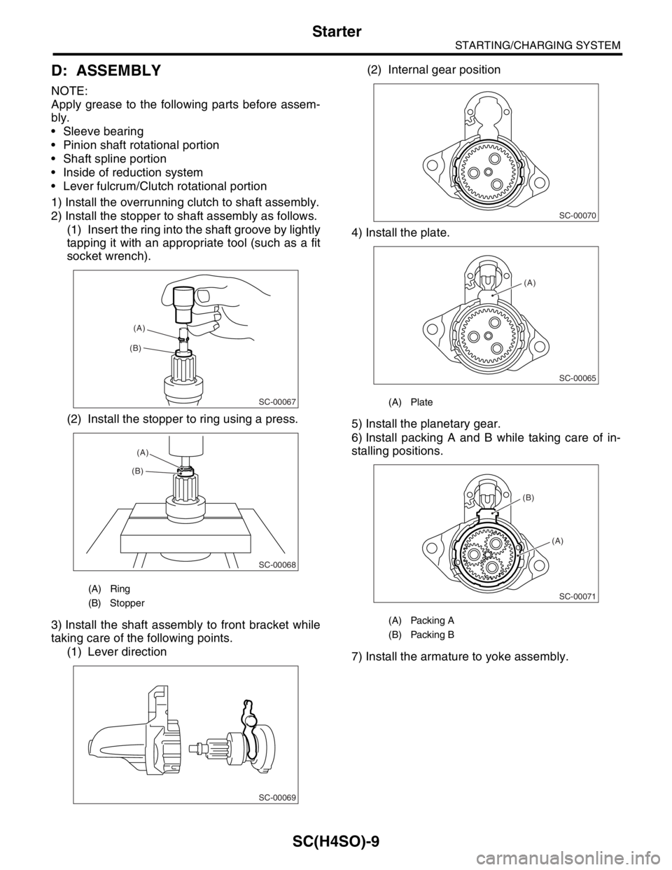 SUBARU FORESTER 2004  Service Repair Manual SC(H4SO)-9
STARTING/CHARGING SYSTEM
Starter
D: ASSEMBLY
NOTE:
Apply grease to the following parts before assem-
bly.
 Sleeve bearing
 Pinion shaft rotational portion
 Shaft spline portion
 Inside 