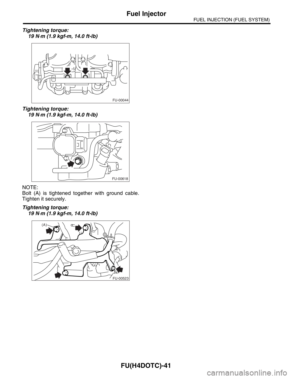 SUBARU FORESTER 2004  Service Repair Manual FU(H4DOTC)-41
FUEL INJECTION (FUEL SYSTEM)
Fuel Injector
Tightening torque:
19 N
⋅m (1.9 kgf-m, 14.0 ft-lb)
Tightening torque:
19 N
⋅m (1.9 kgf-m, 14.0 ft-lb)
NOTE:
Bolt (A) is tightened together 