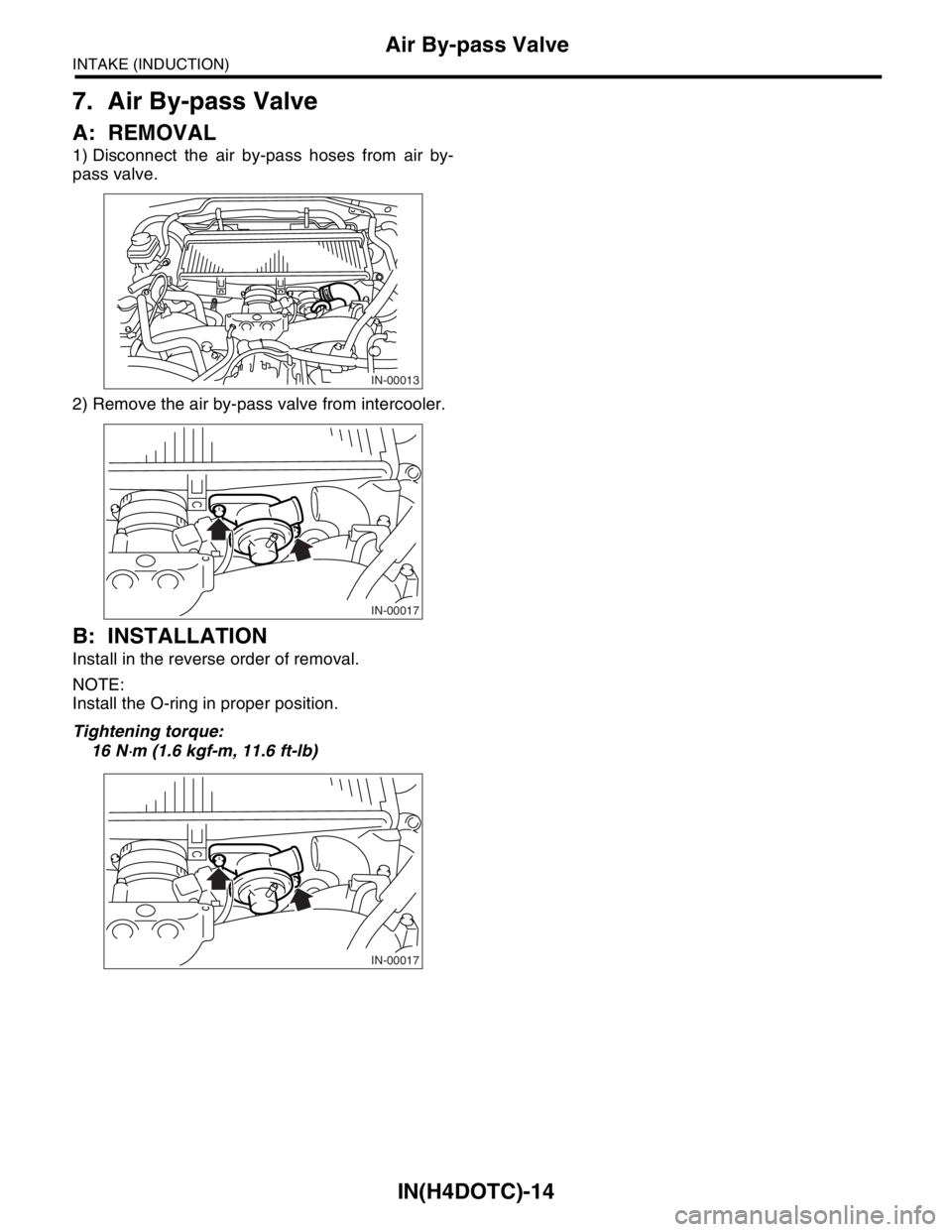 SUBARU FORESTER 2004  Service Repair Manual IN(H4DOTC)-14
INTAKE (INDUCTION)
Air By-pass Valve
7. Air By-pass Valve
A: REMOVAL
1) Disconnect the air by-pass hoses from air by-
pass valve.
2) Remove the air by-pass valve from intercooler.
B: INS