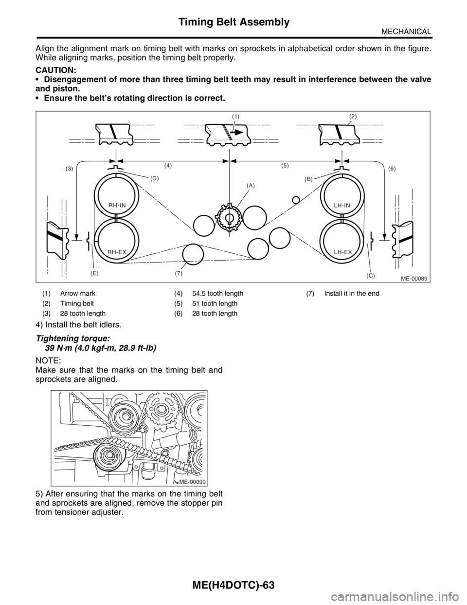 SUBARU FORESTER 2004  Service Repair Manual ME(H4DOTC)-63
MECHANICAL
Timing Belt Assembly
Align the alignment mark on timing belt with marks on sprockets in alphabetical order shown in the figure.
While aligning marks, position the timing belt 