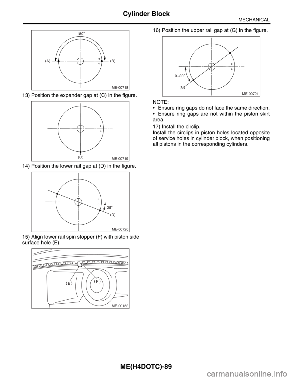 SUBARU FORESTER 2004  Service Repair Manual ME(H4DOTC)-89
MECHANICAL
Cylinder Block
13) Position the expander gap at (C) in the figure.
14) Position the lower rail gap at (D) in the figure.
15) Align lower rail spin stopper (F) with piston side