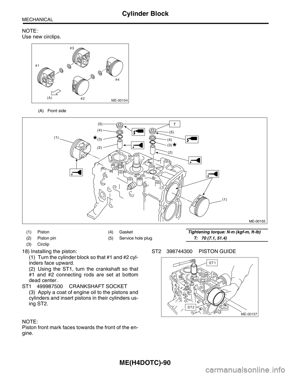 SUBARU FORESTER 2004  Service Repair Manual ME(H4DOTC)-90
MECHANICAL
Cylinder Block
NOTE:
Use new circlips.
18) Installing the piston:
(1) Turn the cylinder block so that #1 and #2 cyl-
inders face upward.
(2) Using the ST1, turn the crankshaft