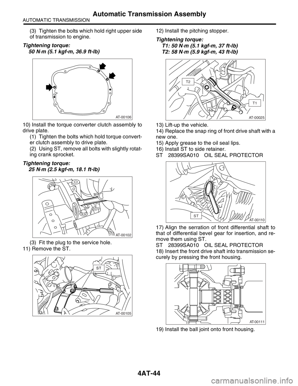 SUBARU FORESTER 2004 Service Repair Manual 4AT-44
AUTOMATIC TRANSMISSION
Automatic Transmission Assembly
(3) Tighten the bolts which hold right upper side
of transmission to engine.
Tightening torque:
50 N
⋅m (5.1 kgf-m, 36.9 ft-lb)
10) Inst SUBARU FORESTER 2004 Service Repair Manual 4AT-44
AUTOMATIC TRANSMISSION
Automatic Transmission Assembly
(3) Tighten the bolts which hold right upper side
of transmission to engine.
Tightening torque:
50 N
⋅m (5.1 kgf-m, 36.9 ft-lb)
10) Inst