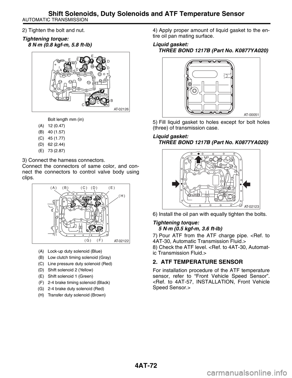 SUBARU FORESTER 2004 Service Repair Manual 4AT-72
AUTOMATIC TRANSMISSION
Shift Solenoids, Duty Solenoids and ATF Temperature Sensor
2) Tighten the bolt and nut.
Tightening torque:
8 N
⋅m (0.8 kgf-m, 5.8 ft-lb)
3) Connect the harness connecto SUBARU FORESTER 2004 Service Repair Manual 4AT-72
AUTOMATIC TRANSMISSION
Shift Solenoids, Duty Solenoids and ATF Temperature Sensor
2) Tighten the bolt and nut.
Tightening torque:
8 N
⋅m (0.8 kgf-m, 5.8 ft-lb)
3) Connect the harness connecto