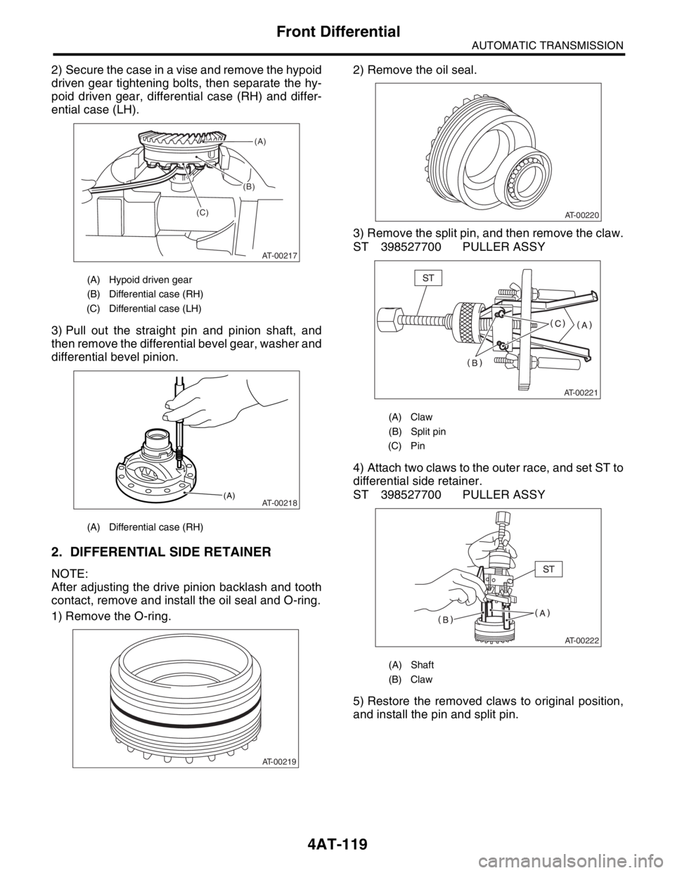 SUBARU FORESTER 2004  Service Repair Manual 4AT-119
AUTOMATIC TRANSMISSION
Front Differential
2) Secure the case in a vise and remove the hypoid
driven gear tightening bolts, then separate the hy-
poid driven gear, differential case (RH) and di