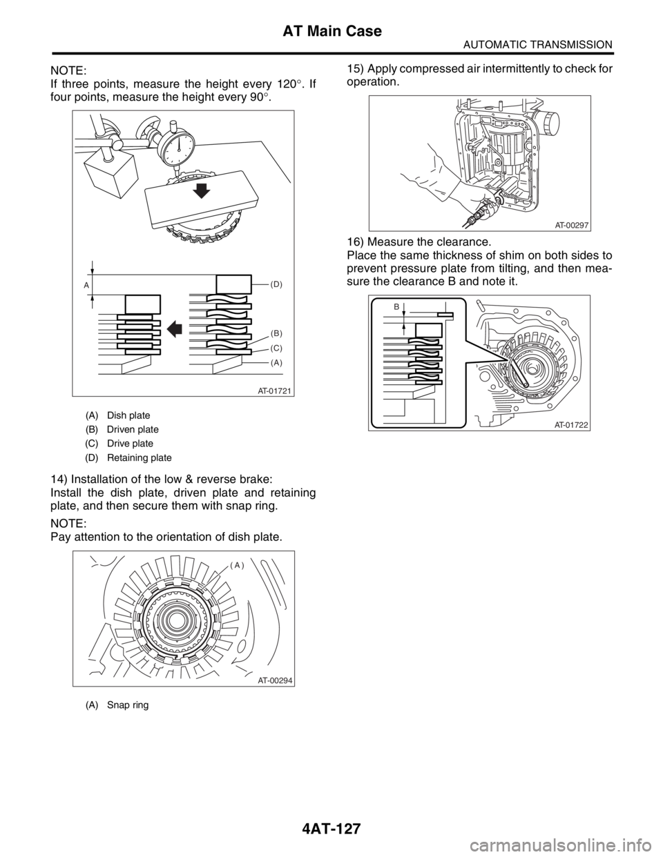 SUBARU FORESTER 2004  Service Repair Manual 4AT-127
AUTOMATIC TRANSMISSION
AT Main Case
NOTE:
If three points, measure the height every 120°. If
four points, measure the height every 90°.
14) Installation of the low & reverse brake:
Install t