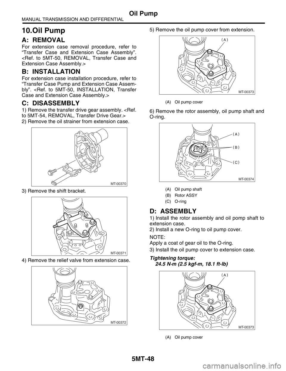 SUBARU FORESTER 2004 Service Repair Manual 5MT-48
MANUAL TRANSMISSION AND DIFFERENTIAL
Oil Pump
10.Oil Pump
A: REMOVAL
For extension case removal procedure, refer to
“Transfer Case and Extension Case Assembly”.
<Ref. to 5MT-50, REMOVAL, Tr SUBARU FORESTER 2004 Service Repair Manual 5MT-48
MANUAL TRANSMISSION AND DIFFERENTIAL
Oil Pump
10.Oil Pump
A: REMOVAL
For extension case removal procedure, refer to
“Transfer Case and Extension Case Assembly”.
<Ref. to 5MT-50, REMOVAL, Tr