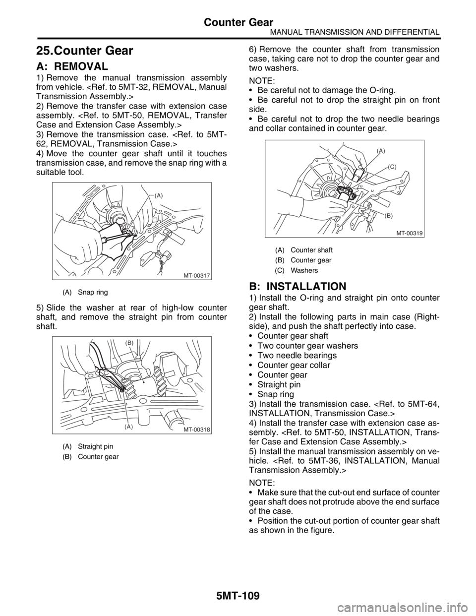 SUBARU FORESTER 2004  Service Repair Manual 5MT-109
MANUAL TRANSMISSION AND DIFFERENTIAL
Counter Gear
25.Counter Gear
A: REMOVAL
1) Remove the manual transmission assembly
from vehicle. <Ref. to 5MT-32, REMOVAL, Manual
Transmission Assembly.>
2