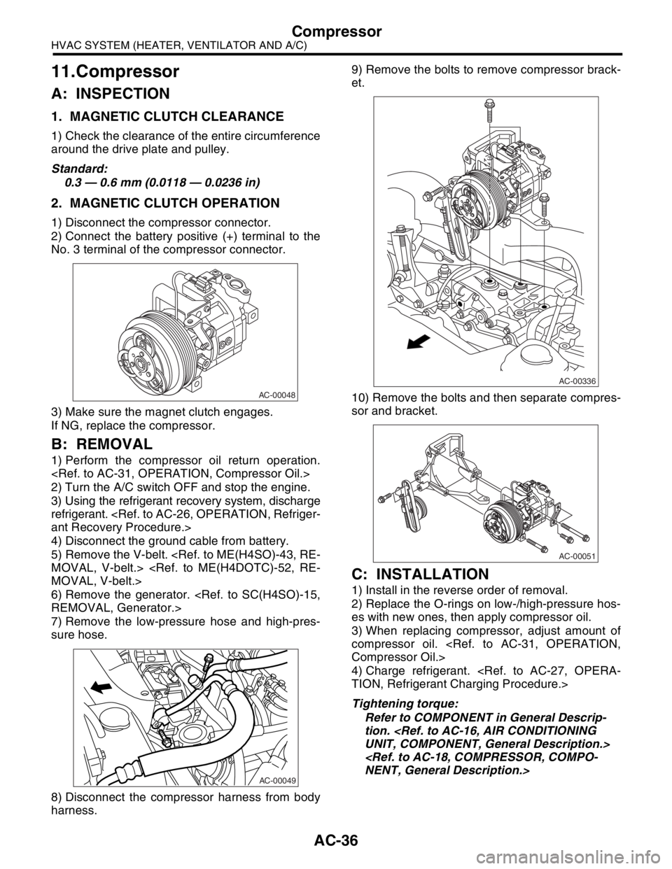 SUBARU FORESTER 2004 Service Owners Guide AC-36
HVAC SYSTEM (HEATER, VENTILATOR AND A/C)
Compressor
11.Compressor
A: INSPECTION
1. MAGNETIC CLUTCH CLEARANCE
1) Check the clearance of the entire circumference
around the drive plate and pulley. SUBARU FORESTER 2004 Service Owners Guide AC-36
HVAC SYSTEM (HEATER, VENTILATOR AND A/C)
Compressor
11.Compressor
A: INSPECTION
1. MAGNETIC CLUTCH CLEARANCE
1) Check the clearance of the entire circumference
around the drive plate and pulley.