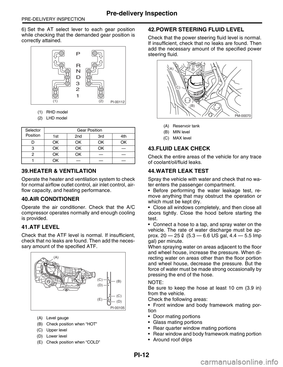 SUBARU FORESTER 2004  Service Repair Manual PI-12
PRE-DELIVERY INSPECTION
Pre-delivery Inspection
6) Set the AT select lever to each gear position
while checking that the demanded gear position is
correctly attained.
39.HEATER & VENTILATION
Ope