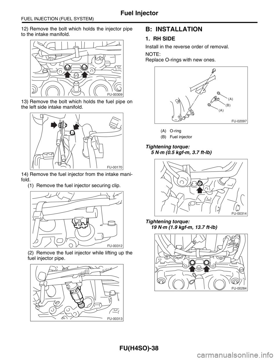 SUBARU FORESTER 2004  Service Repair Manual FU(H4SO)-38
FUEL INJECTION (FUEL SYSTEM)
Fuel Injector
12) Remove the bolt which holds the injector pipe
to the intake manifold.
13) Remove the bolt which holds the fuel pipe on
the left side intake m