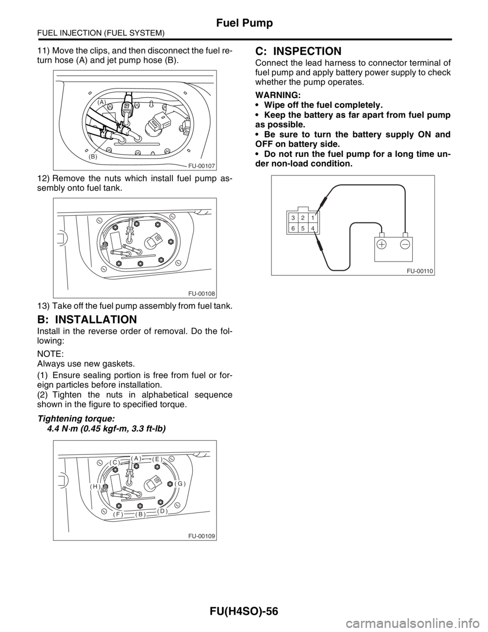 SUBARU FORESTER 2004  Service Repair Manual FU(H4SO)-56
FUEL INJECTION (FUEL SYSTEM)
Fuel Pump
11) Move the clips, and then disconnect the fuel re-
turn hose (A) and jet pump hose (B).
12) Remove the nuts which install fuel pump as-
sembly onto