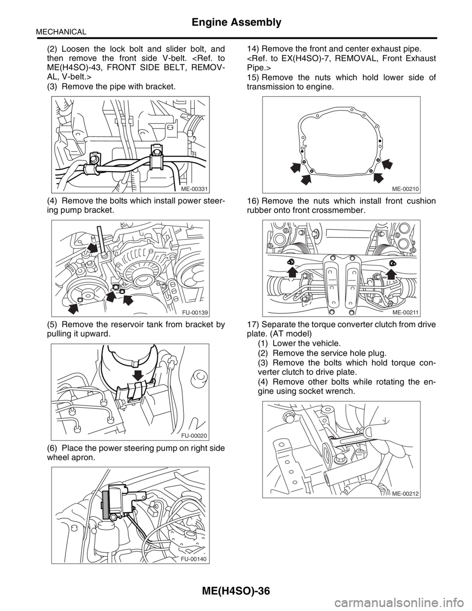 SUBARU FORESTER 2004 Service Repair Manual ME(H4SO)-36
MECHANICAL
Engine Assembly
(2) Loosen the lock bolt and slider bolt, and
then remove the front side V-belt. <Ref. to
ME(H4SO)-43, FRONT SIDE BELT, REMOV-
AL, V-belt.>
(3) Remove the pipe w SUBARU FORESTER 2004 Service Repair Manual ME(H4SO)-36
MECHANICAL
Engine Assembly
(2) Loosen the lock bolt and slider bolt, and
then remove the front side V-belt. <Ref. to
ME(H4SO)-43, FRONT SIDE BELT, REMOV-
AL, V-belt.>
(3) Remove the pipe w