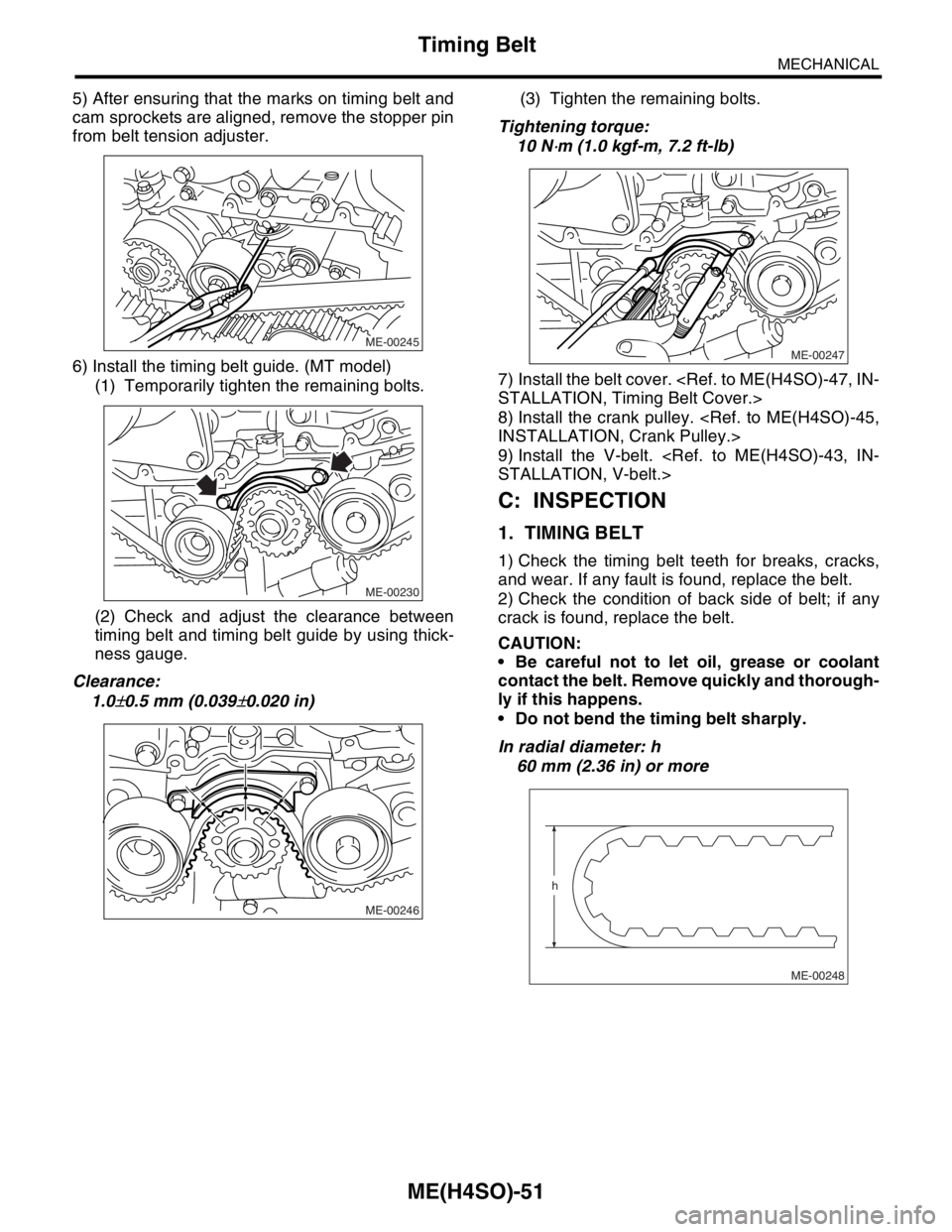 SUBARU FORESTER 2004  Service Repair Manual ME(H4SO)-51
MECHANICAL
Timing Belt
5) After ensuring that the marks on timing belt and
cam sprockets are aligned, remove the stopper pin
from belt tension adjuster.
6) Install the timing belt guide. (