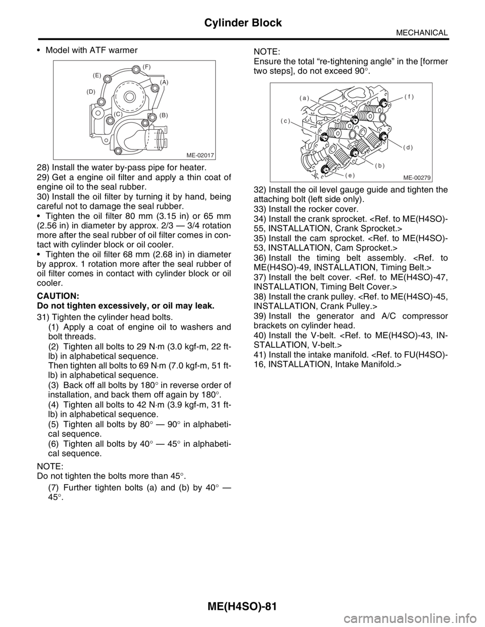 SUBARU FORESTER 2004 Service Repair Manual ME(H4SO)-81
MECHANICAL
Cylinder Block
Model with ATF warmer
28) Install the water by-pass pipe for heater.
29) Get a engine oil filter and apply a thin coat of
engine oil to the seal rubber.
30) Ins SUBARU FORESTER 2004 Service Repair Manual ME(H4SO)-81
MECHANICAL
Cylinder Block
Model with ATF warmer
28) Install the water by-pass pipe for heater.
29) Get a engine oil filter and apply a thin coat of
engine oil to the seal rubber.
30) Ins