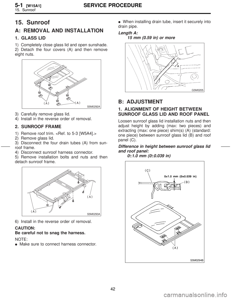 SUBARU FORESTER 1999  Service Repair Manual 15. Sunroof
A: REMOVAL AND INSTALLATION
1. GLASS LID
1) Completely close glass lid and open sunshade.
2) Detach the four covers (A) and then remove
eight nuts.
S5M0292A
3) Carefully remove glass lid.
