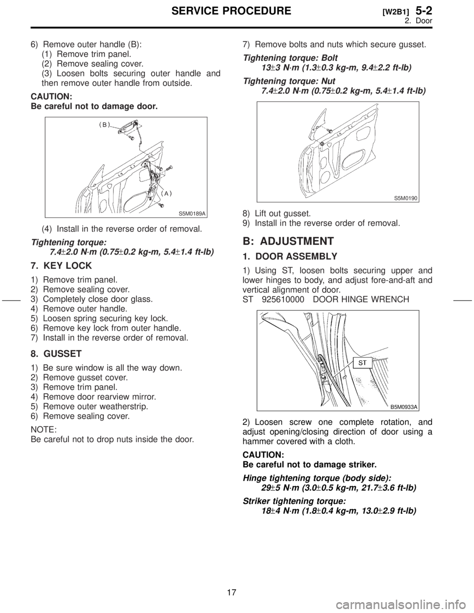 SUBARU FORESTER 1999  Service Repair Manual 6) Remove outer handle (B):
(1) Remove trim panel.
(2) Remove sealing cover.
(3) Loosen bolts securing outer handle and
then remove outer handle from outside.
CAUTION:
Be careful not to damage door.
S