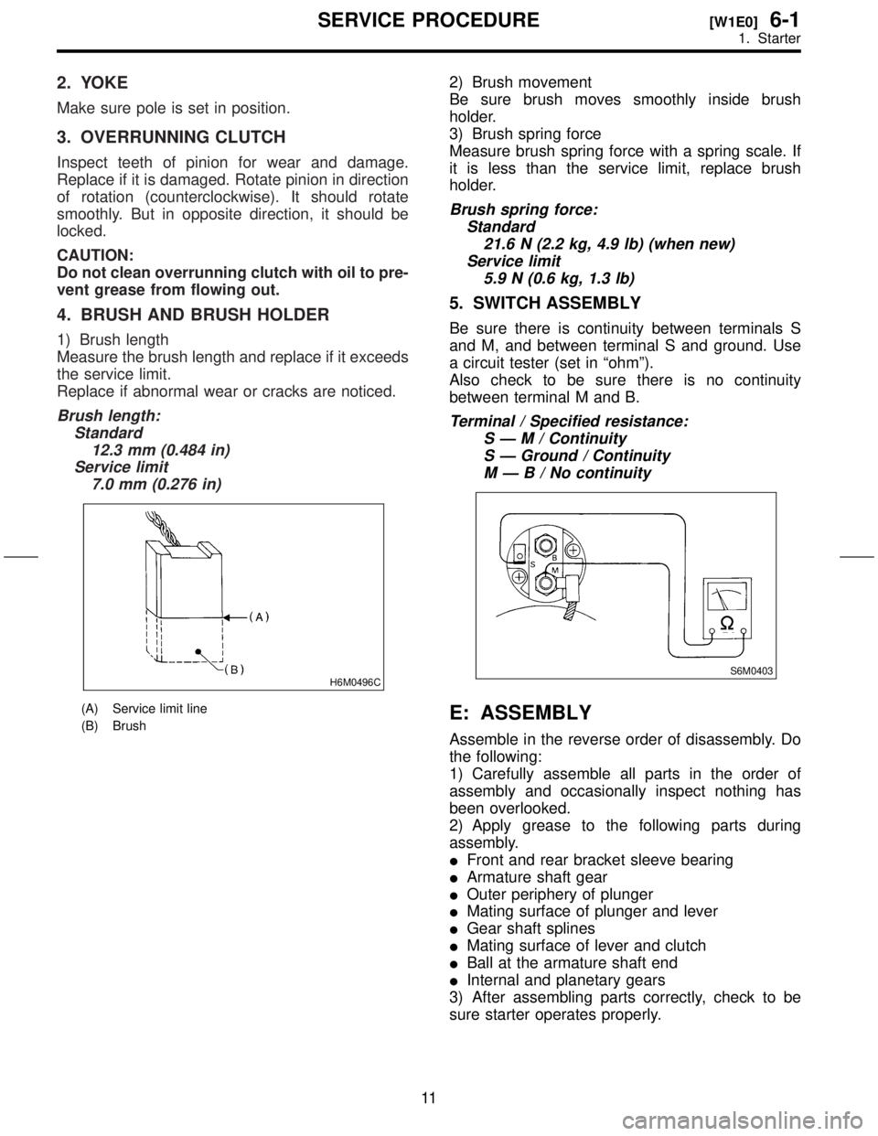 SUBARU FORESTER 1999  Service Repair Manual 2. YOKE
Make sure pole is set in position.
3. OVERRUNNING CLUTCH
Inspect teeth of pinion for wear and damage.
Replace if it is damaged. Rotate pinion in direction
of rotation (counterclockwise). It sh