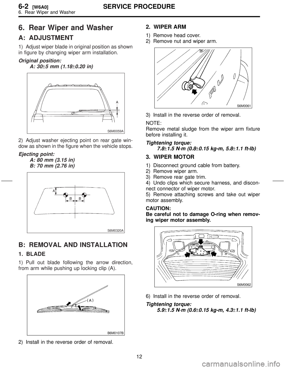 SUBARU FORESTER 1999  Service Repair Manual 6. Rear Wiper and Washer
A: ADJUSTMENT
1) Adjust wiper blade in original position as shown
in figure by changing wiper arm installation.
Original position:
A: 30
±5 mm (1.18±0.20 in)
S6M0059A
2) Adj