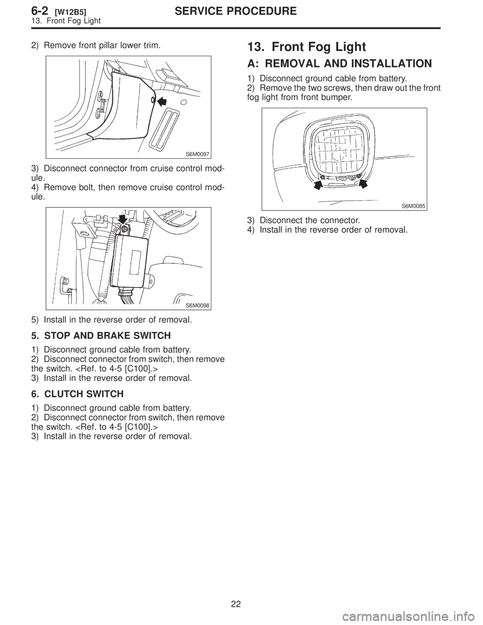 SUBARU FORESTER 1999  Service Repair Manual 2\)
S6M0097
3\)
ule.
4\)
ule.
S6M0098
5\)
5.
1\)
2\)
the
3\)
6.
1\)
2\)
the
3\)
13.
A:
1\)
2\)
fog
S6M0085
3\)
4\)
22
6-2[W12B5]SER
13.  