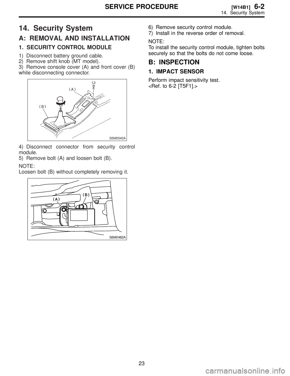 SUBARU FORESTER 1999  Service Repair Manual 14.
A:
1.
1\)
2\)
3\)
while
S5M0042A
4\)
module.
5\)
NOTE:
Loosen
S6M0482A
6\)
7\)
NOTE:
T
securely
B:
1.
Perform
<Ref.
23
[W14B1]6-2SER
14.  