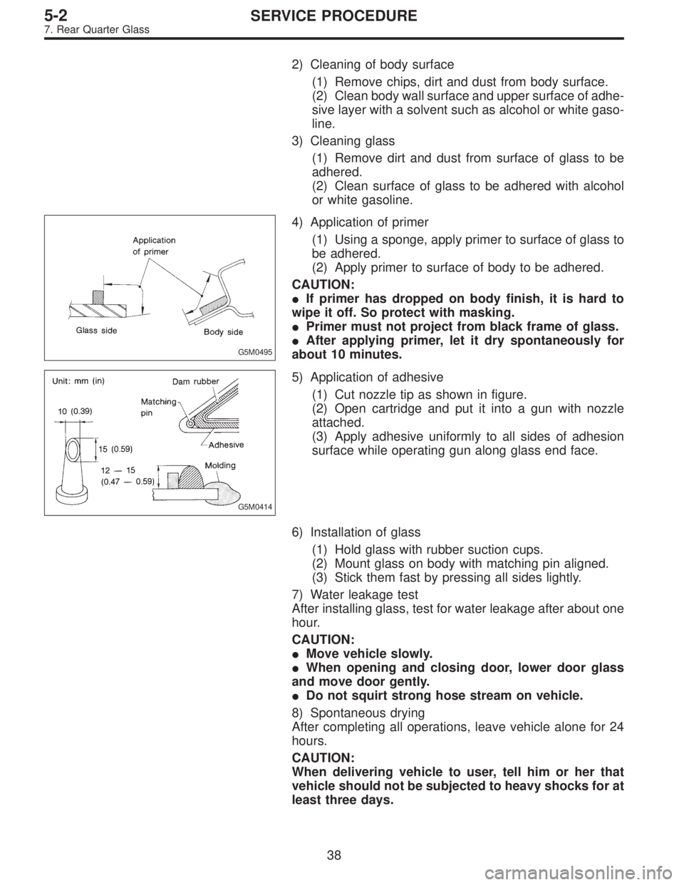 SUBARU LEGACY 1995  Service Repair Manual 2) Cleaning of body surface
(1) Remove chips, dirt and dust from body surface.
(2) Clean body wall surface and upper surface of adhe-
sive layer with a solvent such as alcohol or white gaso-
line.
3) 