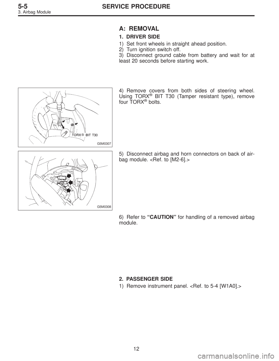 SUBARU LEGACY 1995  Service Repair Manual A: REMOVAL
1. DRIVER SIDE
1) Set front wheels in straight ahead position.
2) Turn ignition switch off.
3) Disconnect ground cable from battery and wait for at
least 20 seconds before starting work.
G5