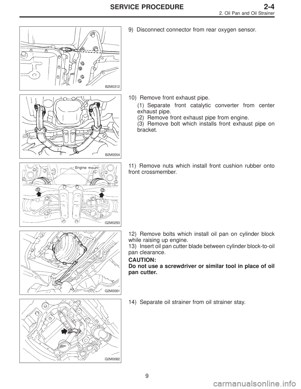 SUBARU LEGACY 1995  Service Repair Manual B2M0312
9) Disconnect connector from rear oxygen sensor.
B2M0054
10) Remove front exhaust pipe.
(1) Separate front catalytic converter from center
exhaust pipe.
(2) Remove front exhaust pipe from engi