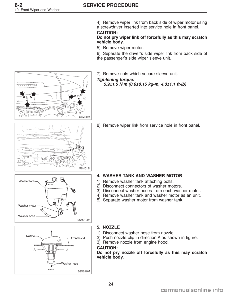 SUBARU LEGACY 1995  Service Repair Manual 4) Remove wiper link from back side of wiper motor using
a screwdriver inserted into service hole in front panel.
CAUTION:
Do not pry wiper link off forcefully as this may scratch
vehicle body.
5) Rem