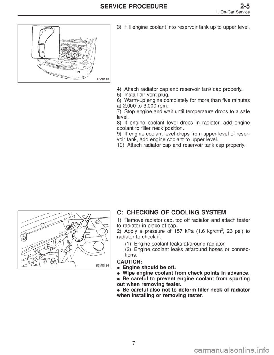 SUBARU LEGACY 1995  Service Repair Manual B2M0140
3) Fill engine coolant into reservoir tank up to upper level.
4) Attach radiator cap and reservoir tank cap properly.
5) Install air vent plug.
6) Warm-up engine completely for more than five 