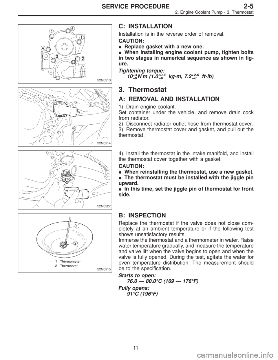 SUBARU LEGACY 1995  Service Repair Manual G2M0213
C: INSTALLATION
Installation is in the reverse order of removal.
CAUTION:
Replace gasket with a new one.
When installing engine coolant pump, tighten bolts
in two stages in numerical sequenc