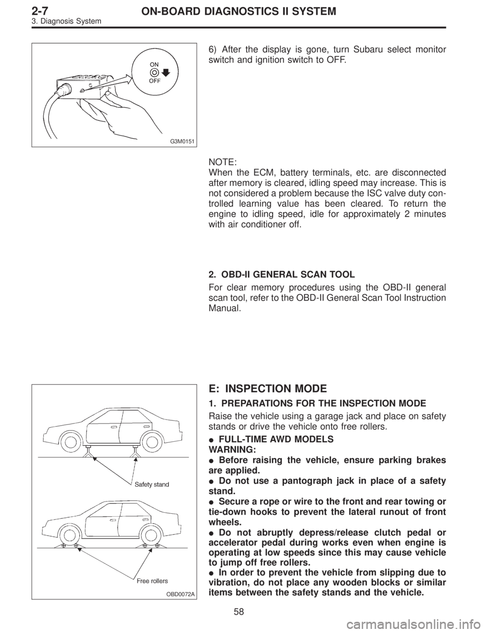 SUBARU LEGACY 1995  Service Repair Manual G3M0151
6) After the display is gone, turn Subaru select monitor
switch and ignition switch to OFF.
NOTE:
When the ECM, battery terminals, etc. are disconnected
after memory is cleared, idling speed m