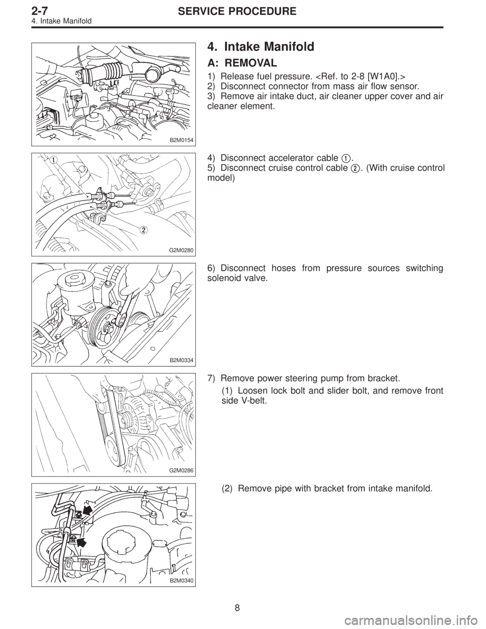SUBARU LEGACY 1995  Service Repair Manual B2M0154
4. Intake Manifold
A: REMOVAL
1) Release fuel pressure. <Ref. to 2-8 [W1A0].>
2) Disconnect connector from mass air flow sensor.
3) Remove air intake duct, air cleaner upper cover and air
clea