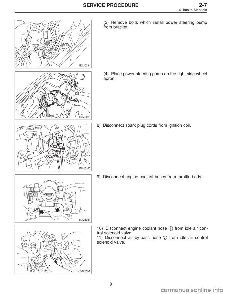 SUBARU LEGACY 1995  Service Repair Manual B2M0334
(3) Remove bolts which install power steering pump
from bracket.
B2M0029
(4) Place power steering pump on the right side wheel
apron.
B6M0160
8) Disconnect spark plug cords from ignition coil.