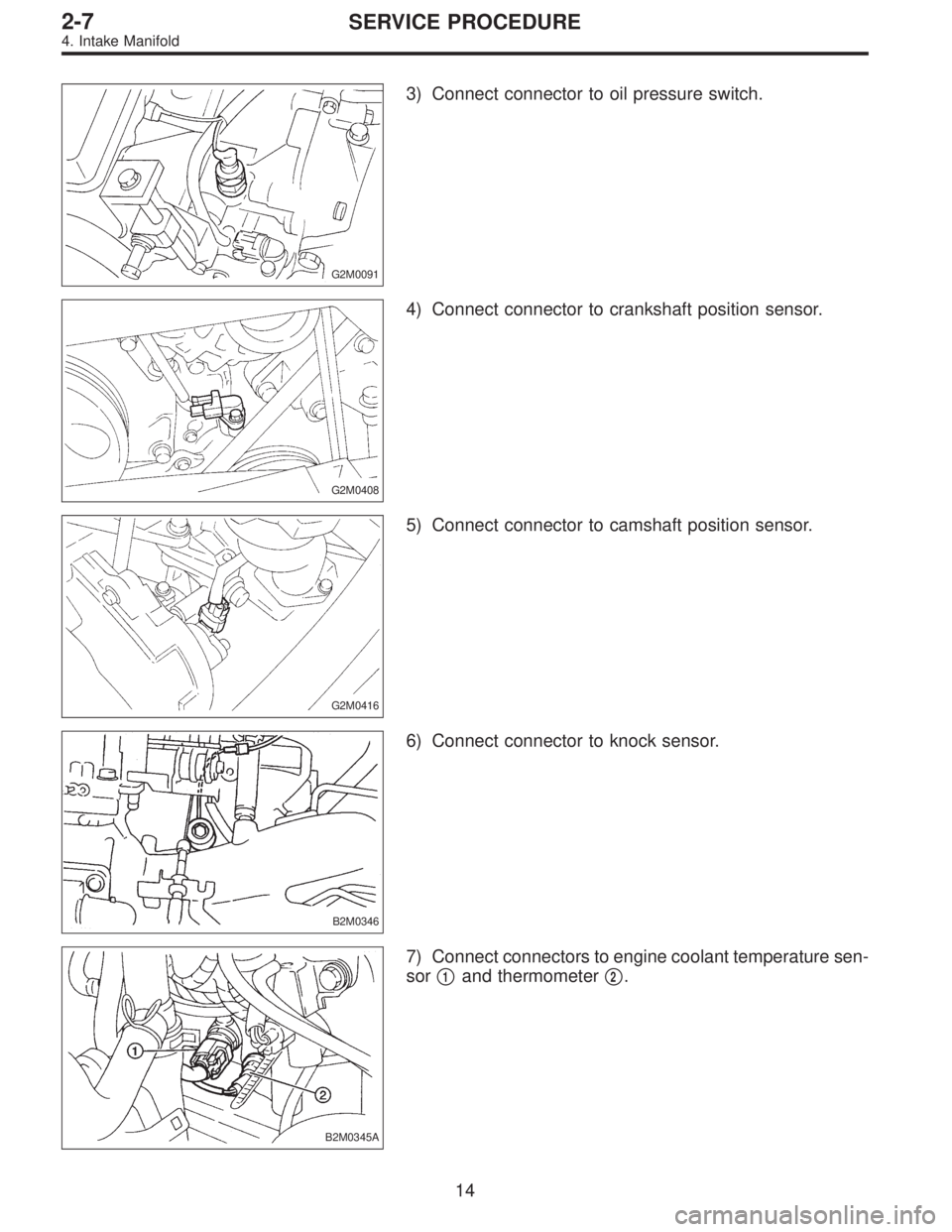 SUBARU LEGACY 1995  Service Repair Manual G2M0091
3) Connect connector to oil pressure switch.
G2M0408
4) Connect connector to crankshaft position sensor.
G2M0416
5) Connect connector to camshaft position sensor.
B2M0346
6) Connect connector 