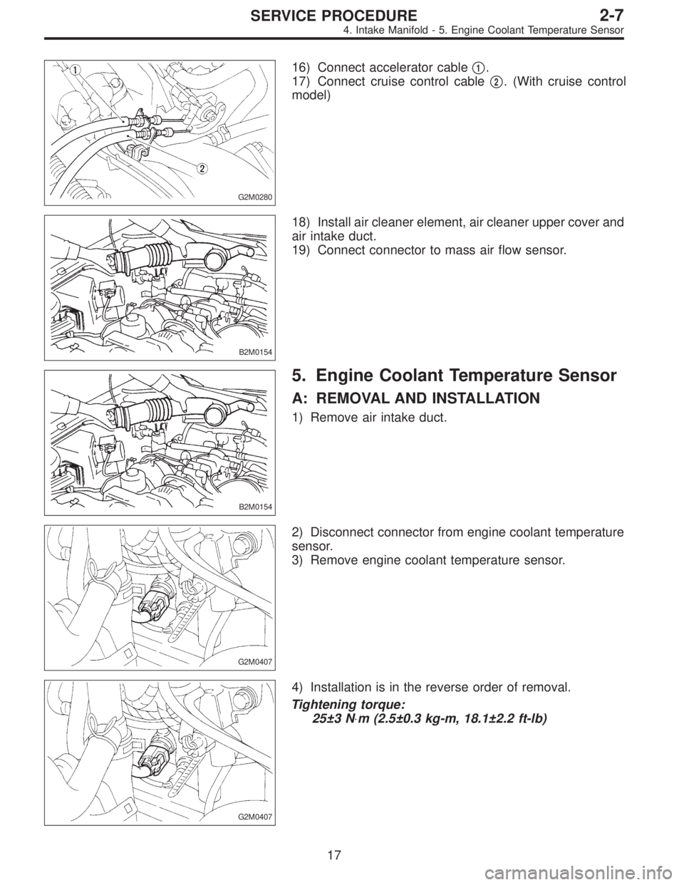 SUBARU LEGACY 1995  Service Repair Manual G2M0280
16) Connect accelerator cable1.
17) Connect cruise control cable
2. (With cruise control
model)
B2M0154
18) Install air cleaner element, air cleaner upper cover and
air intake duct.
19) Conn