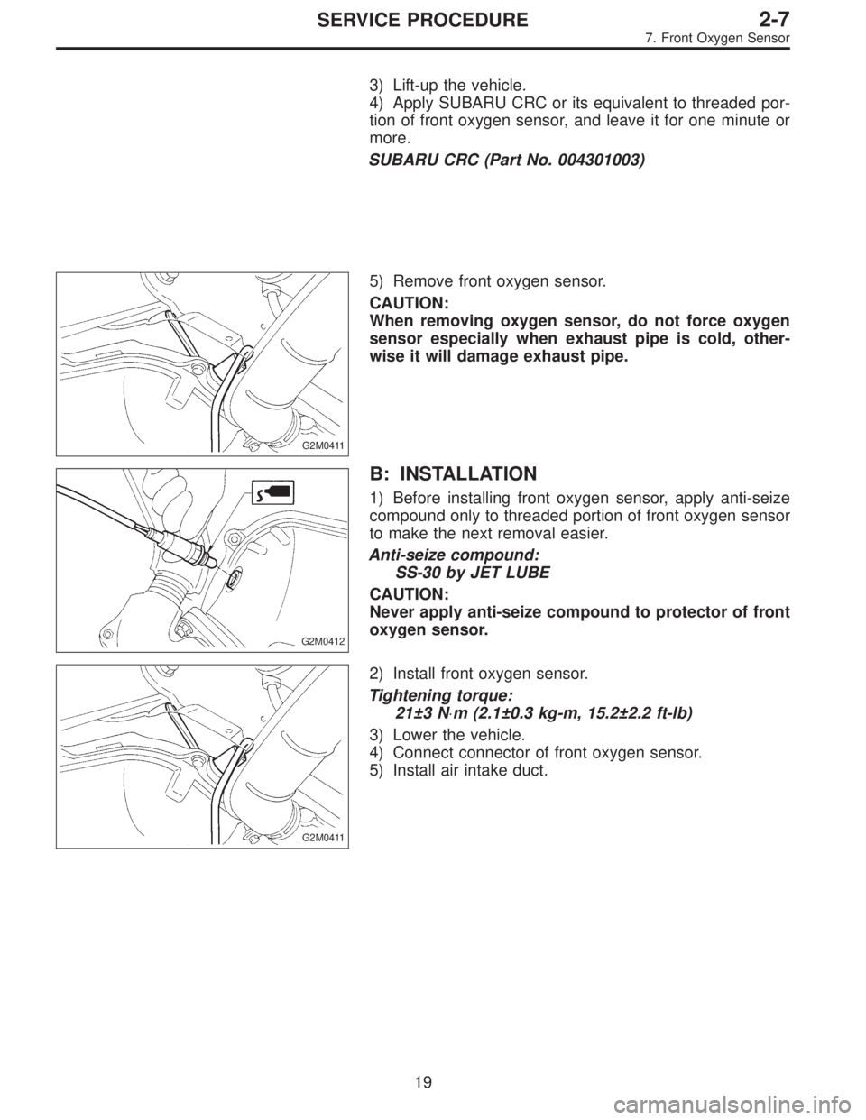 SUBARU LEGACY 1995  Service Repair Manual 3) Lift-up the vehicle.
4) Apply SUBARU CRC or its equivalent to threaded por-
tion of front oxygen sensor, and leave it for one minute or
more.
SUBARU CRC (Part No. 004301003)
G2M0411
5) Remove front