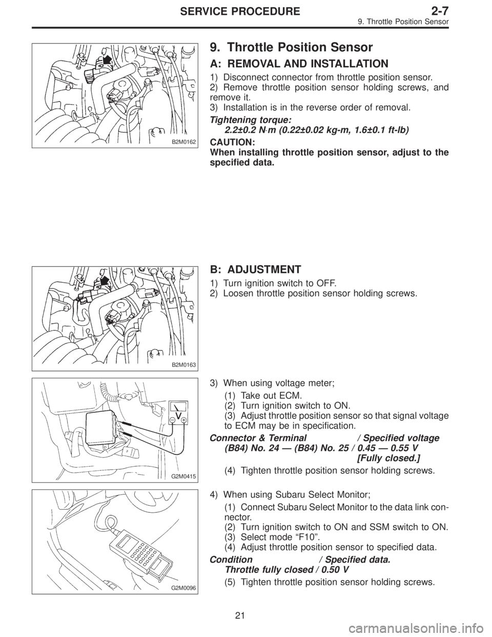 SUBARU LEGACY 1995  Service Repair Manual B2M0162
9. Throttle Position Sensor
A: REMOVAL AND INSTALLATION
1) Disconnect connector from throttle position sensor.
2) Remove throttle position sensor holding screws, and
remove it.
3) Installation