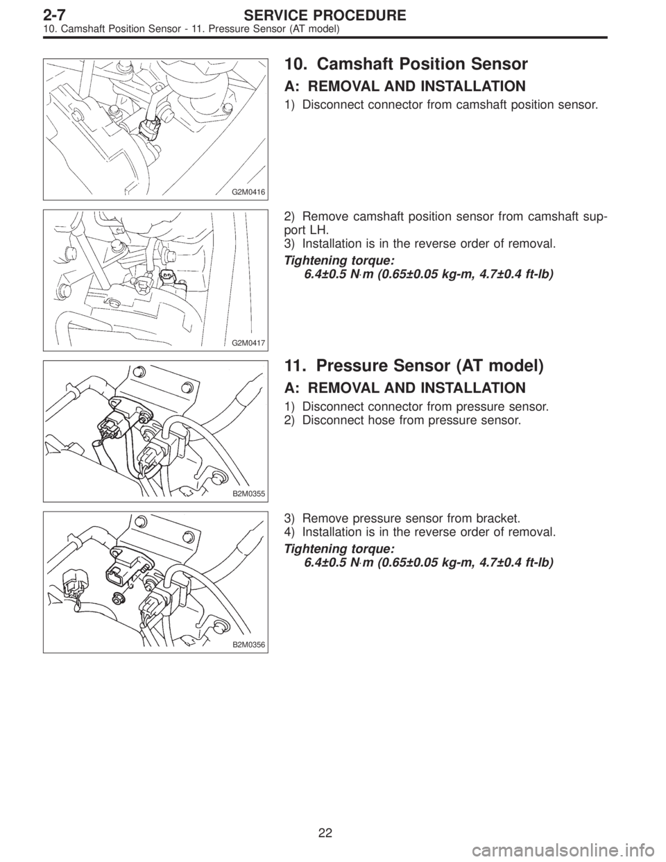 SUBARU LEGACY 1995  Service Repair Manual G2M0416
10. Camshaft Position Sensor
A: REMOVAL AND INSTALLATION
1) Disconnect connector from camshaft position sensor.
G2M0417
2) Remove camshaft position sensor from camshaft sup-
port LH.
3) Instal